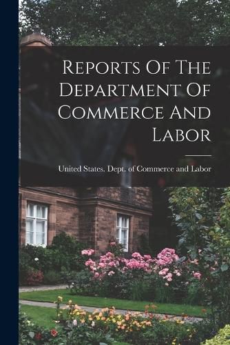 Cover image for Reports Of The Department Of Commerce And Labor