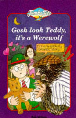 Gosh Look Teddy, It's a Werewolf