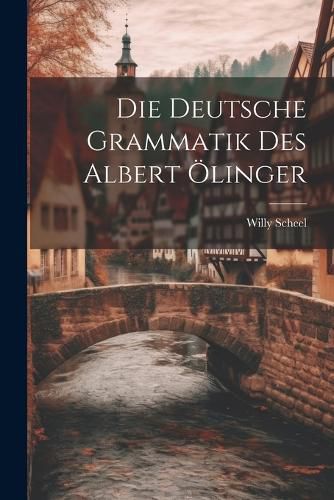 Die Deutsche Grammatik des Albert OElinger