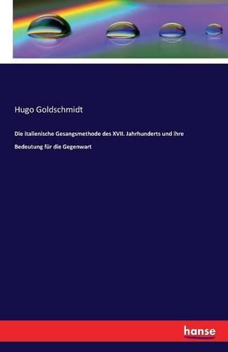 Cover image for Die italienische Gesangsmethode des XVII. Jahrhunderts und ihre Bedeutung fur die Gegenwart