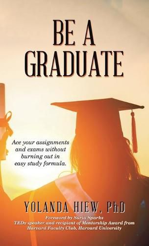 Cover image for Be a Graduate: Ace Your Assignments and Exams Without Burning out in Easy Study Formula.