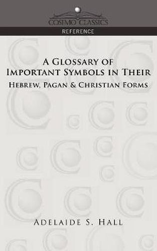 Cover image for A Glossary of Important Symbols in Their Hebrew, Pagan & Christian Forms