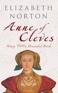 Cover image for Anne of Cleves: Henry VIII's Discarded Bride