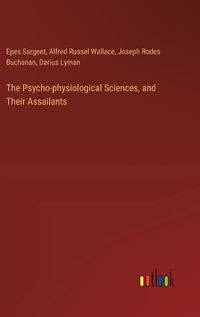 Cover image for The Psycho-physiological Sciences, and Their Assailants