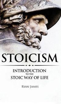 Cover image for Stoicism: Introduction to The Stoic Way of Life (Stoicism Series) (Volume 1)