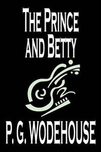Cover image for The Prince and Betty by P. G. Wodehouse, Fiction, Literary