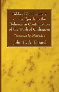 Cover image for Biblical Commentary on the Epistle to the Hebrews in Continuation of the Work of Olshausen