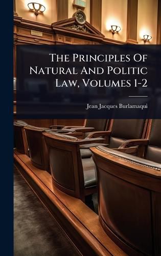 Cover image for The Principles Of Natural And Politic Law, Volumes 1-2