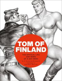 Cover image for Tom of Finland: The Official Life and Work of a Gay Hero
