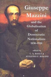 Cover image for Giuseppe Mazzini and the Globalization of Democratic Nationalism, 1830-1920