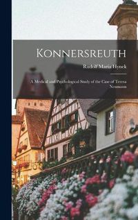 Cover image for Konnersreuth; a Medical and Psychological Study of the Case of Teresa Neumann