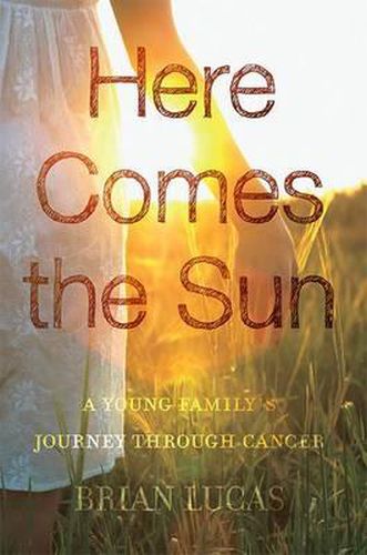 Cover image for Here Comes the Sun: A Young Family's Journey Through Cancer