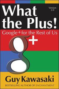 Cover image for What the Plus!: Google+ for the Rest of Us