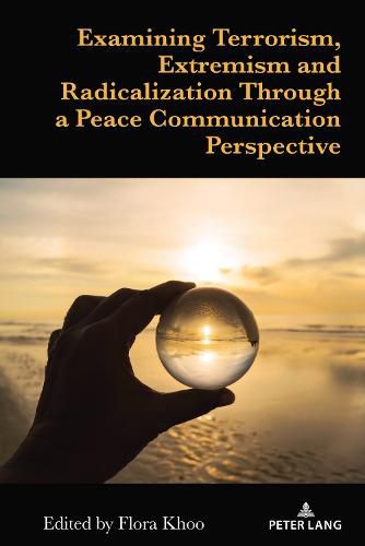 Cover image for Examining Terrorism, Extremism and Radicalization Through a Peace Communication Perspective