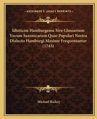 Cover image for Idioticon Hamburgense Sive Glossarium Vocum Saxonicarum Quae Populari Nostra Dialecto Hamburgi Maxime Frequentantur (1743)