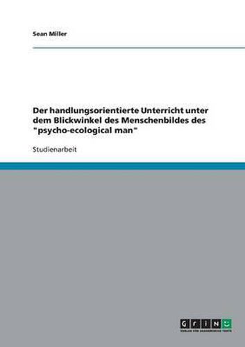 Cover image for Der Handlungsorientierte Unterricht Unter Dem Blickwinkel Des Menschenbildes Des 'Psycho-Ecological Man