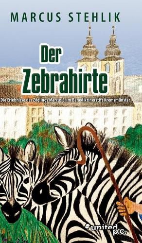 Cover image for Der Zebrahirte: Die Erlebnisse des Zoeglings Marcus S. im Benediktinerstift Kremsmunster