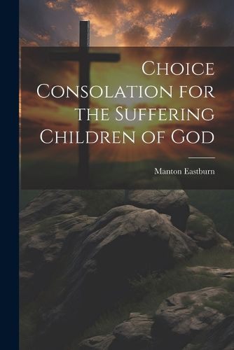 Cover image for Choice Consolation for the Suffering Children of God