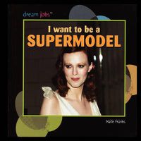 Cover image for I Want to Be a Supermodel