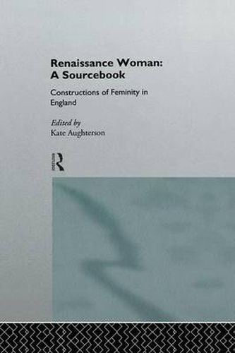 Cover image for Renaissance Woman: A Sourcebook: Constructions of Femininity in England