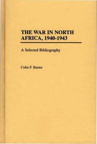 Cover image for The War in North Africa, 1940-1943: A Selected Bibliography