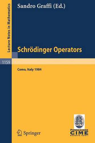 Cover image for Schroedinger Operators, Como 1984: Lectures given at the 2nd 1984 Session of the Centro Internationale Matematico Estivo (C.I.M.E.) held at Como, Italy, Aug.26- Sept.4, 1984