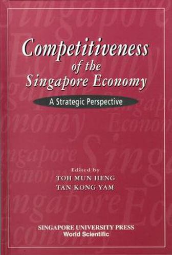 Cover image for Competitiveness Of The Singapore Economy: A Strategic Perspective