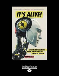 Cover image for It's Alive!: Artificial Intelligence from the Logic Piano to Killer Robots