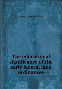 Cover image for The educational significance of the early federal land ordinances