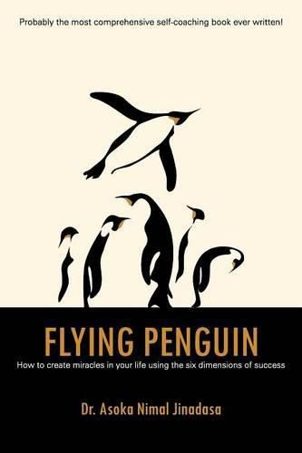 Cover image for Flying Penguin: How to Create Miracles in Your Life Using the Six Dimensions of Success