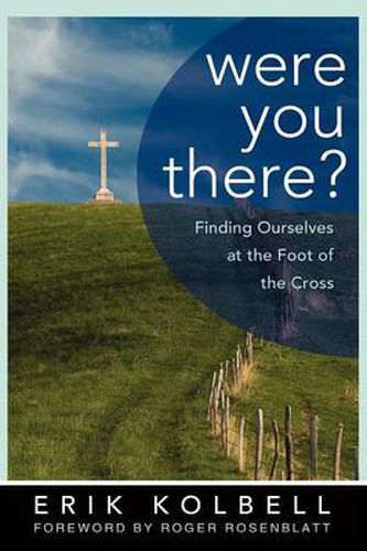Cover image for Were You There?: Finding Ourselves at the Foot of the Cross