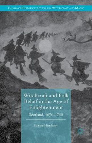 Cover image for Witchcraft and Folk Belief in the Age of Enlightenment: Scotland, 1670-1740