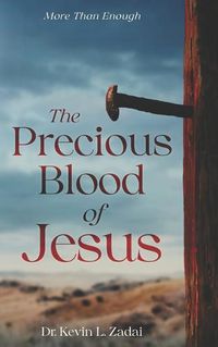 Cover image for The Precious Blood Of Jesus: Encounter the Life-Changing Power of the Blood of the Lamb