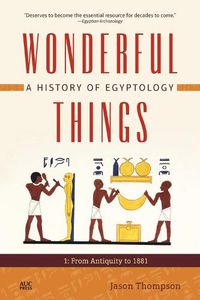 Cover image for Wonderful Things: A History of Egyptology 1: From Antiquity to 1881