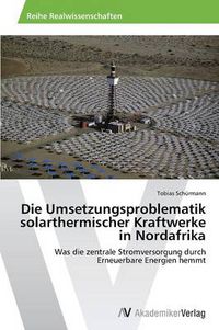 Cover image for Die Umsetzungsproblematik solarthermischer Kraftwerke in Nordafrika