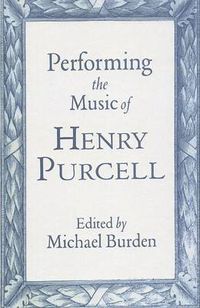 Cover image for Performing the Music of Henry Purcell