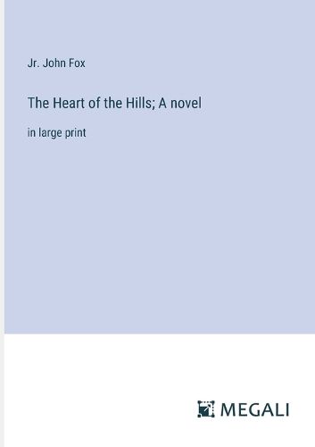 Cover image for The Heart of the Hills; A novel