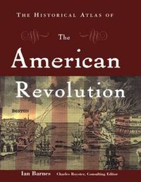 Cover image for The Historical Atlas of the American Revolution