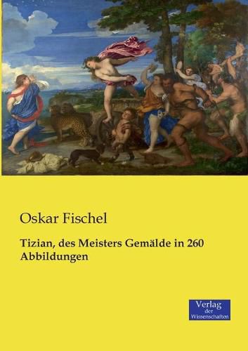 Cover image for Tizian, des Meisters Gemalde in 260 Abbildungen