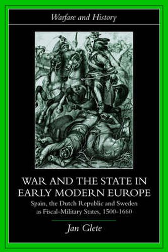 Cover image for War and the State in Early Modern Europe: Spain, the Dutch Republic and Sweden as Fiscal-Military States