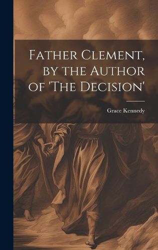 Cover image for Father Clement, by the Author of 'The Decision'