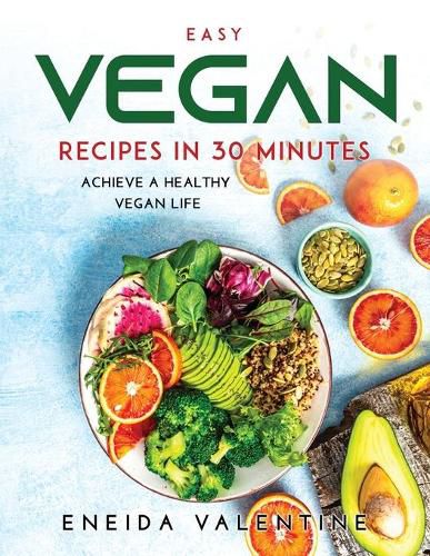 Cover image for Easy Vegan Recipes in 30 Minutes: Achieve a Healthy Vegan Life