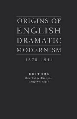 Cover image for Origins of English Dramatic Modernism: 1870-1914