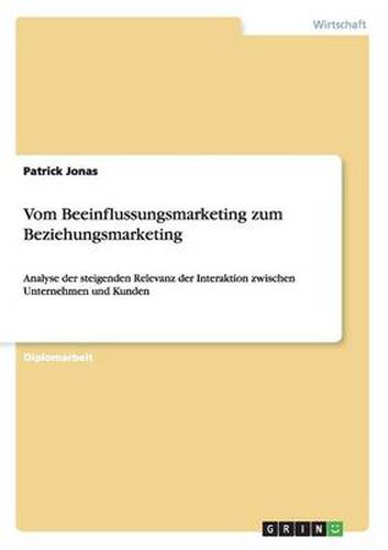 Cover image for Vom Beeinflussungsmarketing zum Beziehungsmarketing: Analyse der steigenden Relevanz der Interaktion zwischen Unternehmen und Kunden