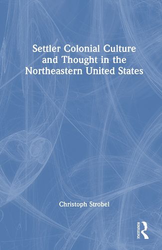 Cover image for Settler Colonial Culture and Thought in the Northeastern United States