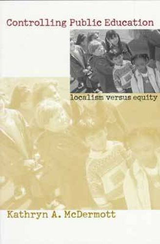 Cover image for Controlling Public Education: Localism Versus Equity