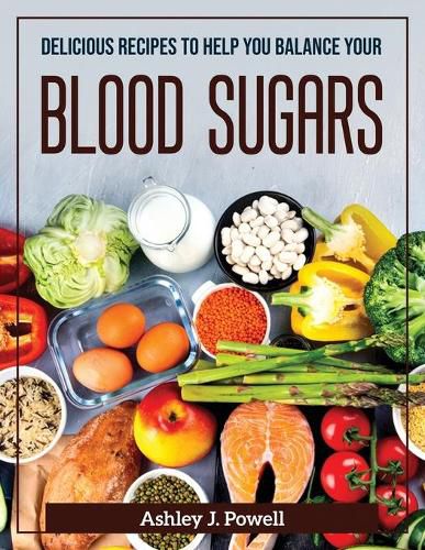 Cover image for Delicious Recipes to Help You Balance Your Blood Sugars