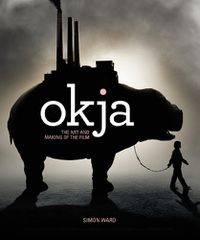 Cover image for Okja: The Art and Making of the Film