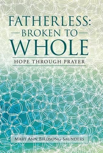 Fatherless: Broken to Whole: Hope Through Prayer