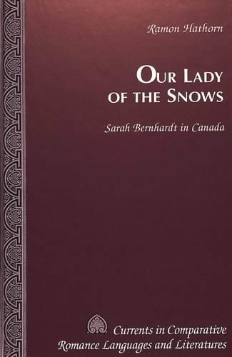 Cover image for Our Lady of the Snows: Sarah Bernhardt in Canada